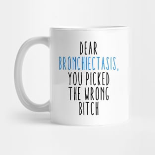 Dear Bronchiectasis You Picked The Wrong Bitch Mug